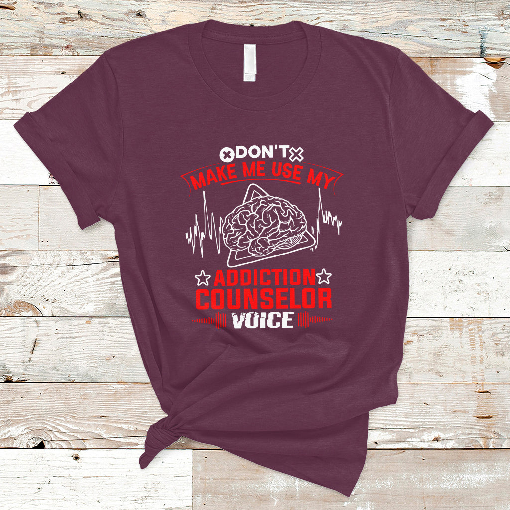 dont-make-me-use-my-addiction-counselor-voice-t-shirt-ts04