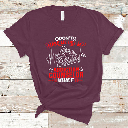 dont-make-me-use-my-addiction-counselor-voice-t-shirt-ts04