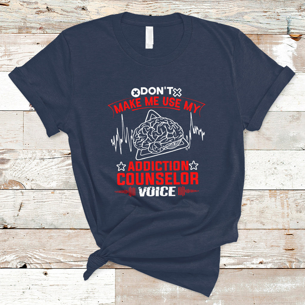 dont-make-me-use-my-addiction-counselor-voice-t-shirt-ts04