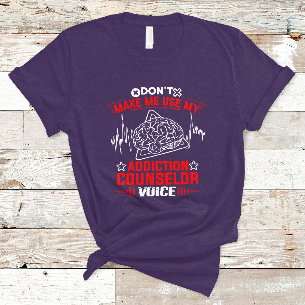 dont-make-me-use-my-addiction-counselor-voice-t-shirt-ts04