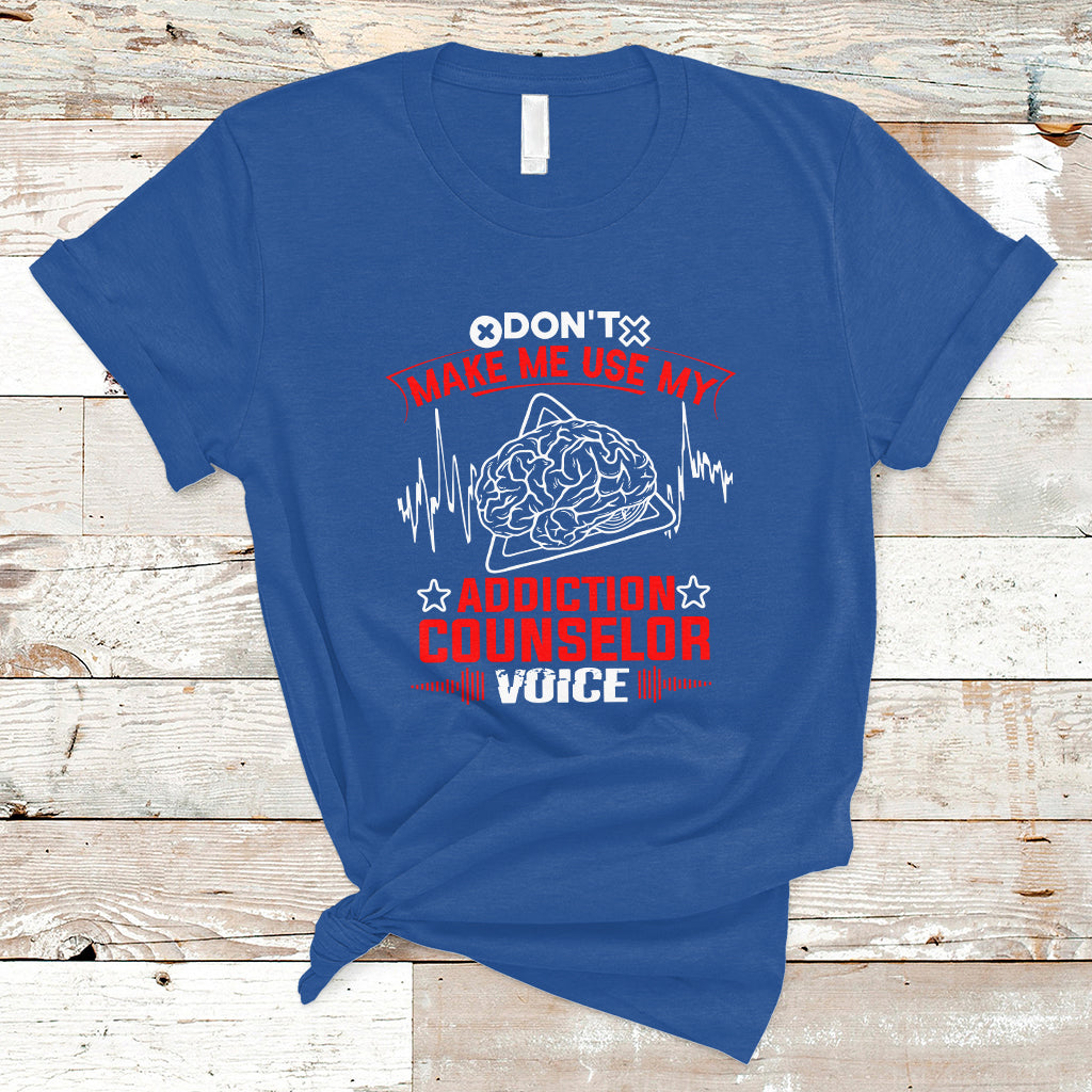 dont-make-me-use-my-addiction-counselor-voice-t-shirt-ts04