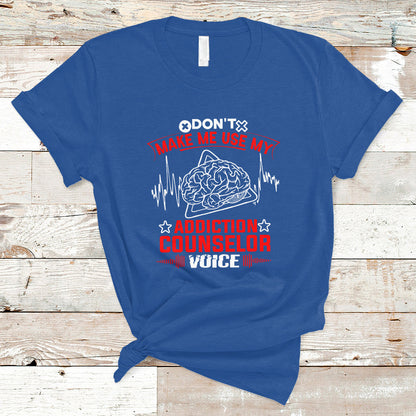 dont-make-me-use-my-addiction-counselor-voice-t-shirt-ts04