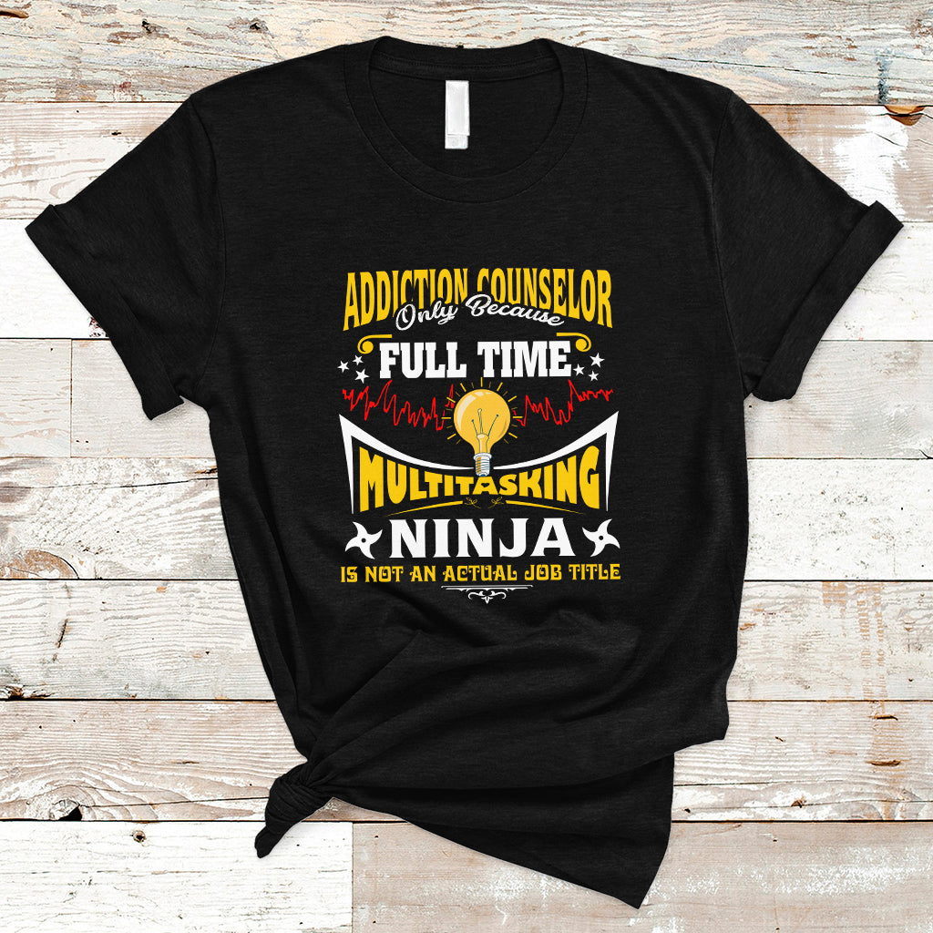 addition-counselor-t-shirt-only-because-full-time-multitasking-ninja-is-not-an-ts04