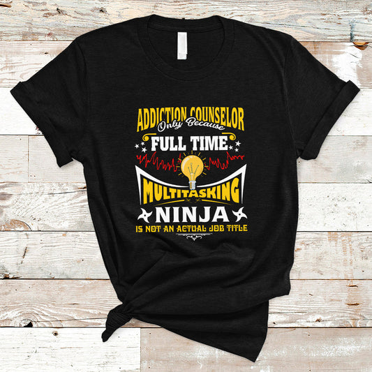 addition-counselor-t-shirt-only-because-full-time-multitasking-ninja-is-not-an-ts04