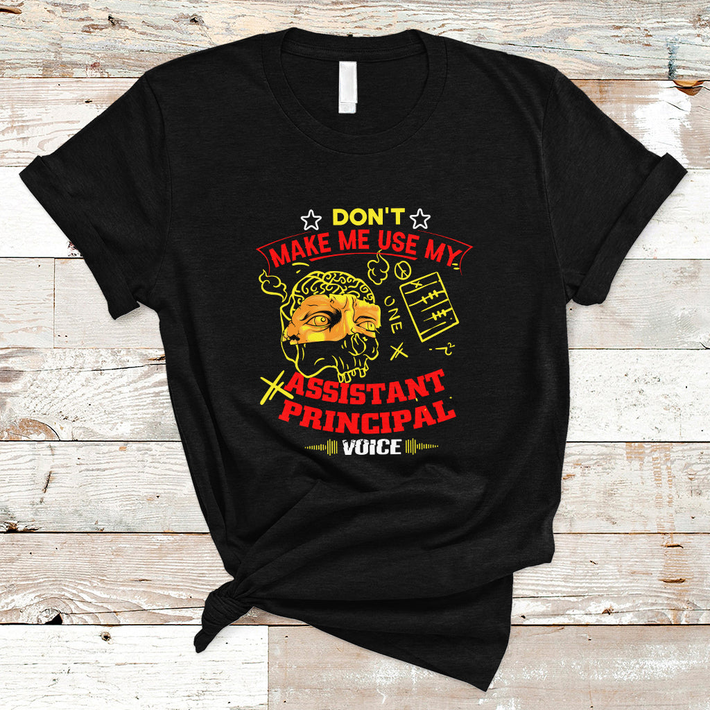 dont-make-me-use-my-assistant-principal-voice-t-shirt-ts04-1