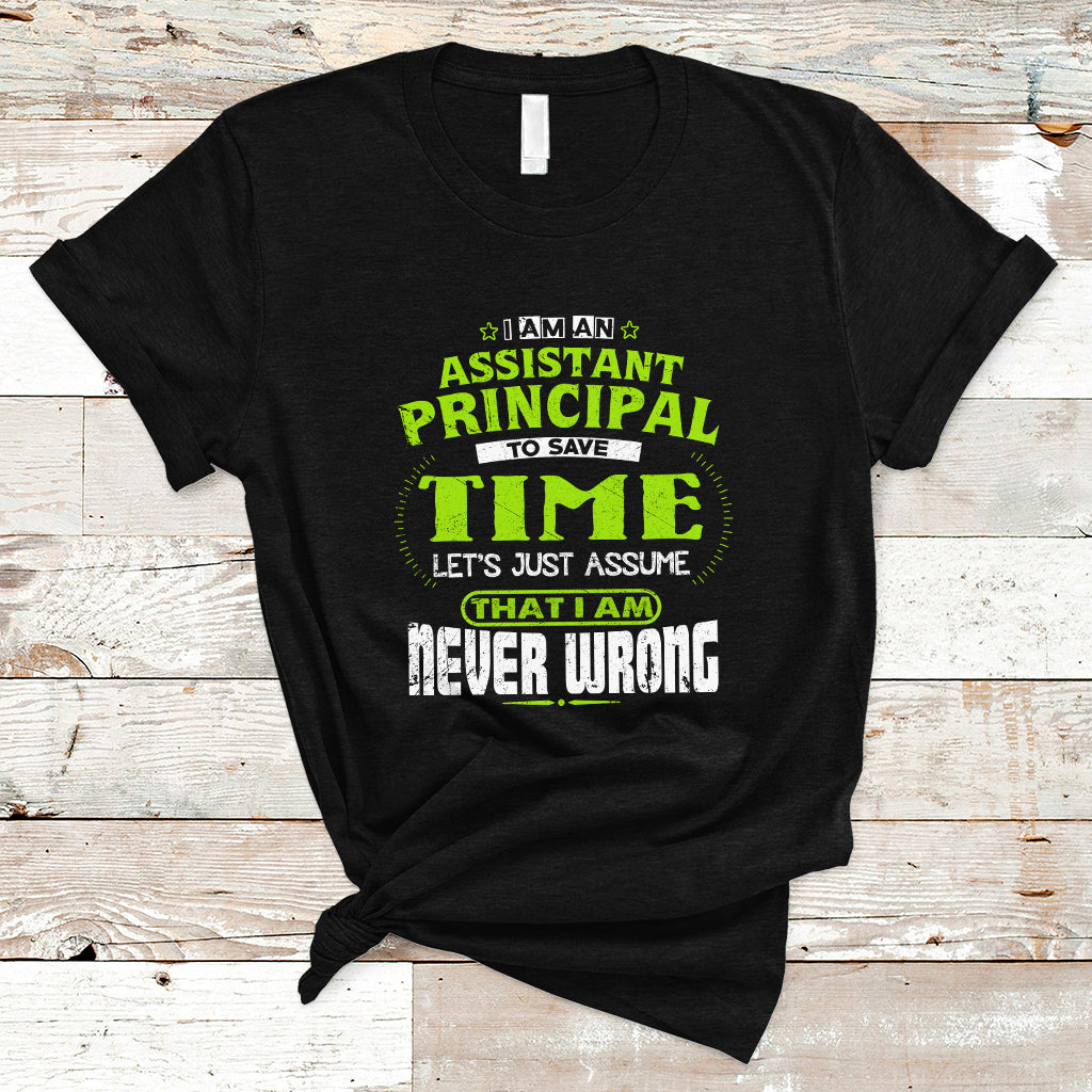 im-an-assistant-principal-t-shirt-to-save-time-lets-just-a-assume-that-i-never-wrong-ts04