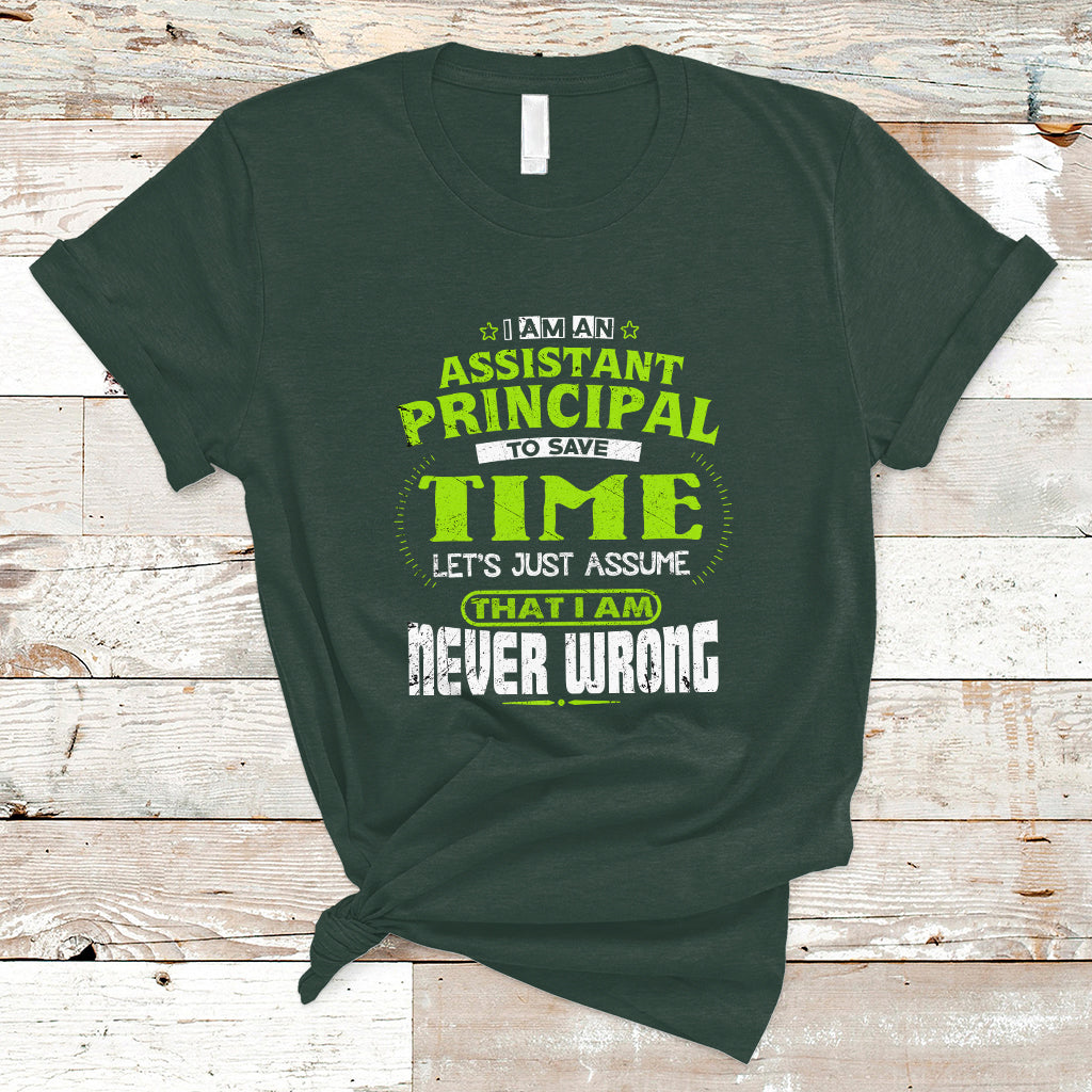 im-an-assistant-principal-t-shirt-to-save-time-lets-just-a-assume-that-i-never-wrong-ts04