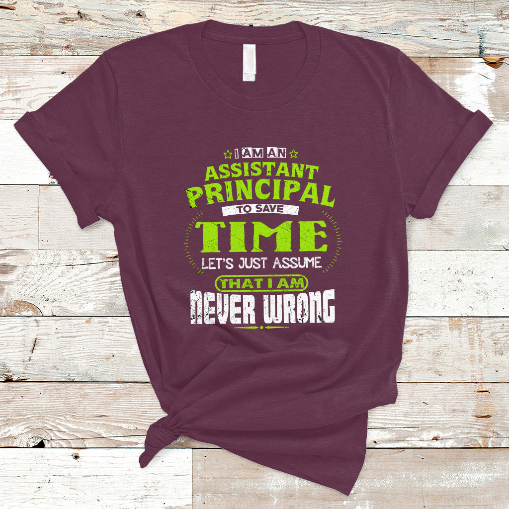 im-an-assistant-principal-t-shirt-to-save-time-lets-just-a-assume-that-i-never-wrong-ts04