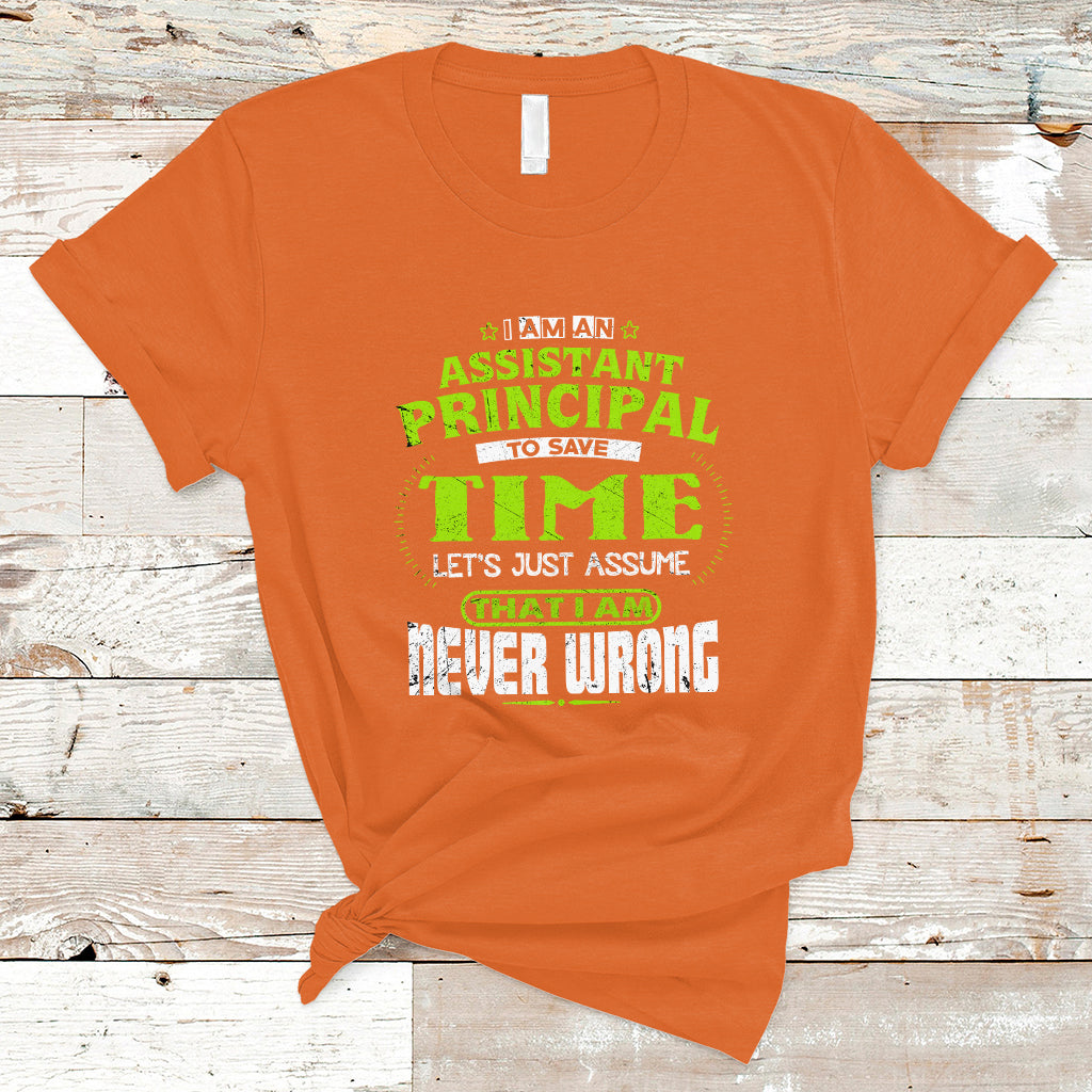 im-an-assistant-principal-t-shirt-to-save-time-lets-just-a-assume-that-i-never-wrong-ts04