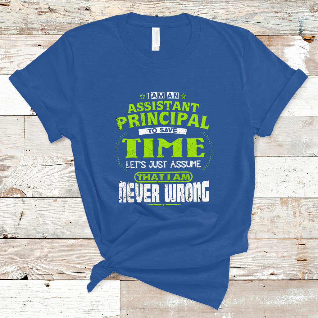 im-an-assistant-principal-t-shirt-to-save-time-lets-just-a-assume-that-i-never-wrong-ts04