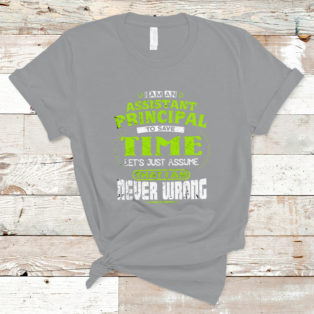 im-an-assistant-principal-t-shirt-to-save-time-lets-just-a-assume-that-i-never-wrong-ts04