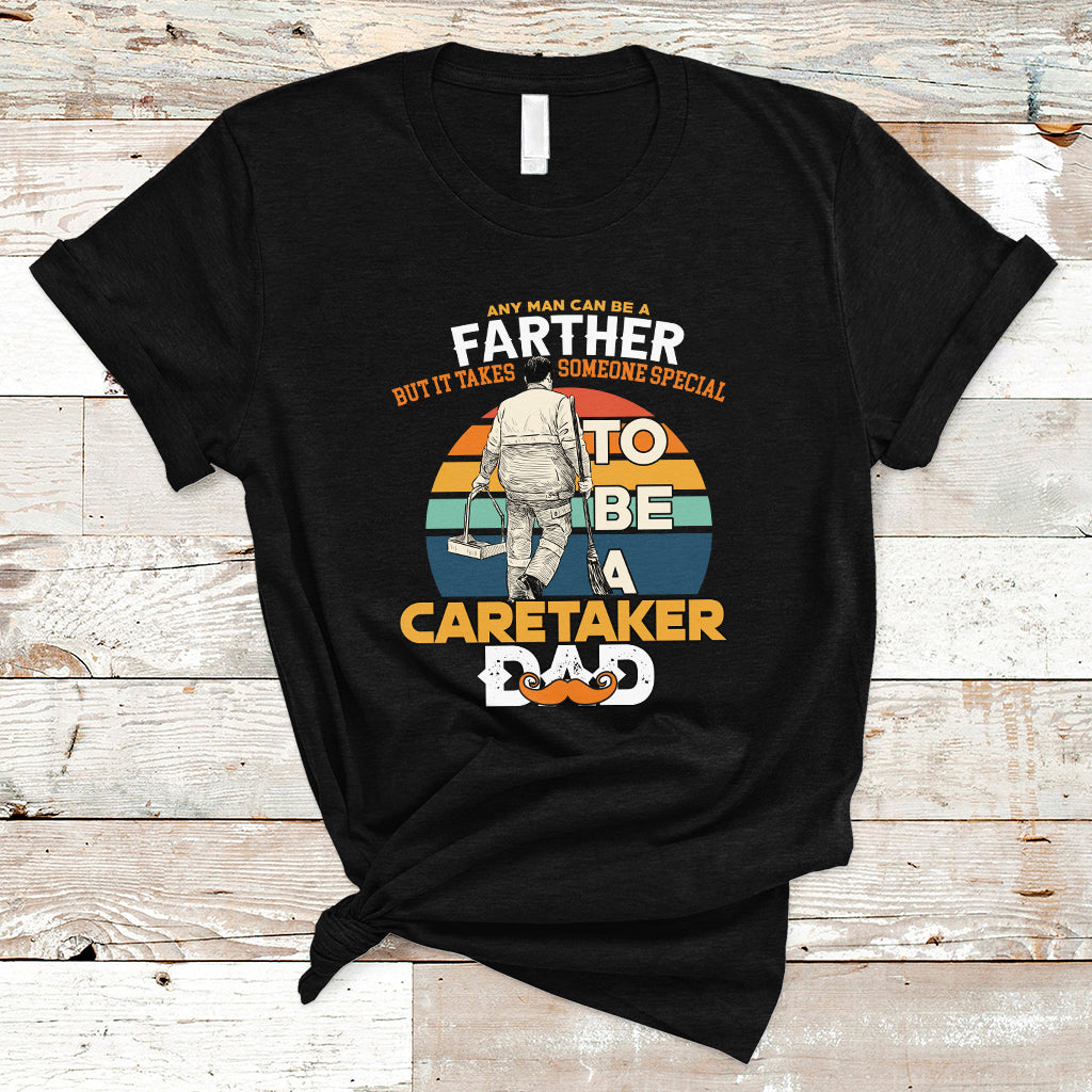 any-man-can-be-a-father-but-it-takes-someone-special-to-be-a-caretaker-dad-t-shirt-ts04-1