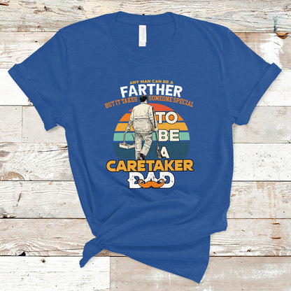any-man-can-be-a-father-but-it-takes-someone-special-to-be-a-caretaker-dad-t-shirt-ts04-1