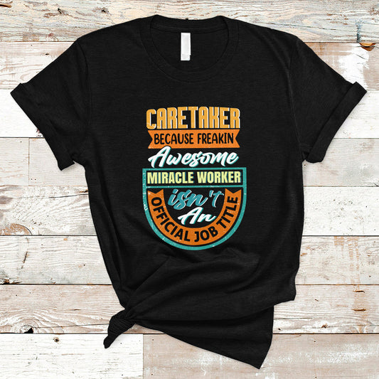 caretaker-t-shirt-because-freakin-awesome-miracle-worker-ts04
