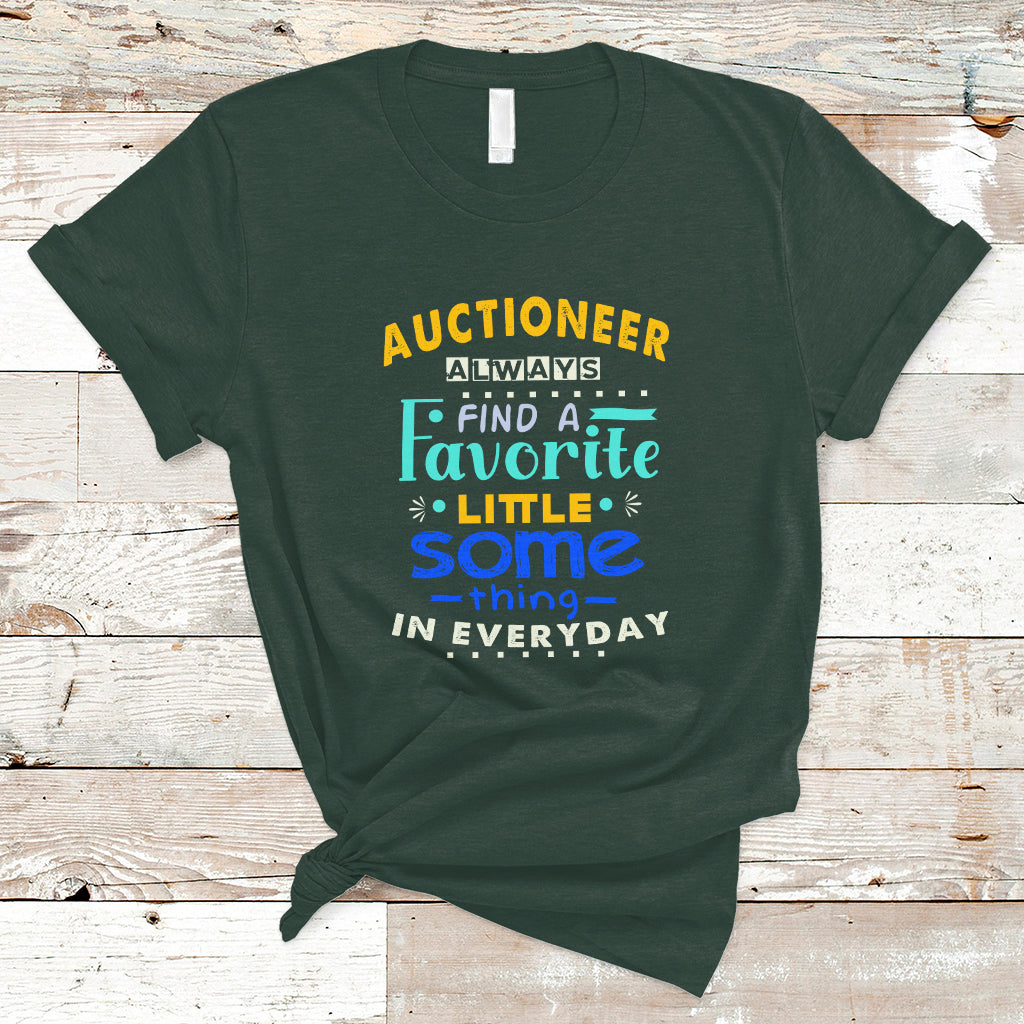 auctioneer-t-shirt-always-find-a-favorite-little-some-thing-in-everyday-ts04