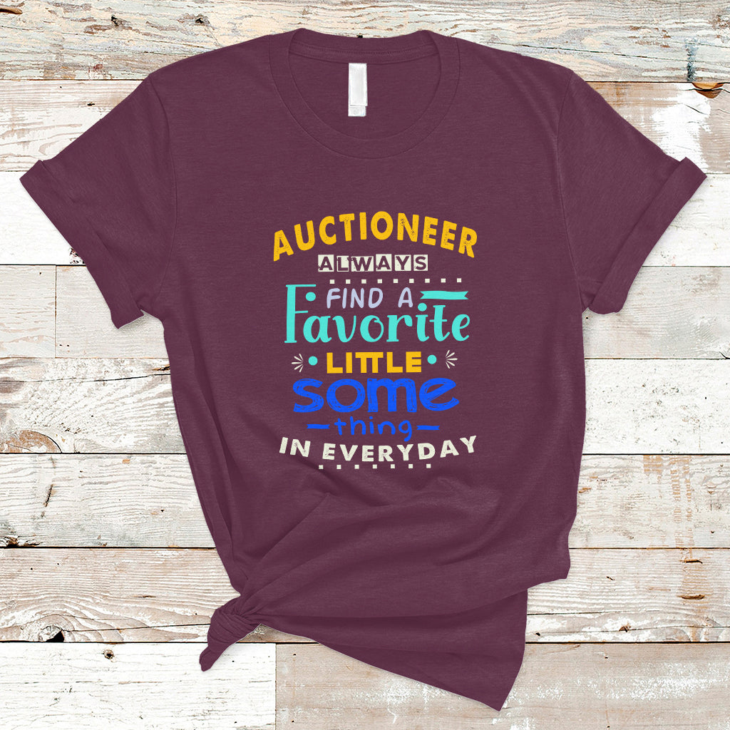 auctioneer-t-shirt-always-find-a-favorite-little-some-thing-in-everyday-ts04