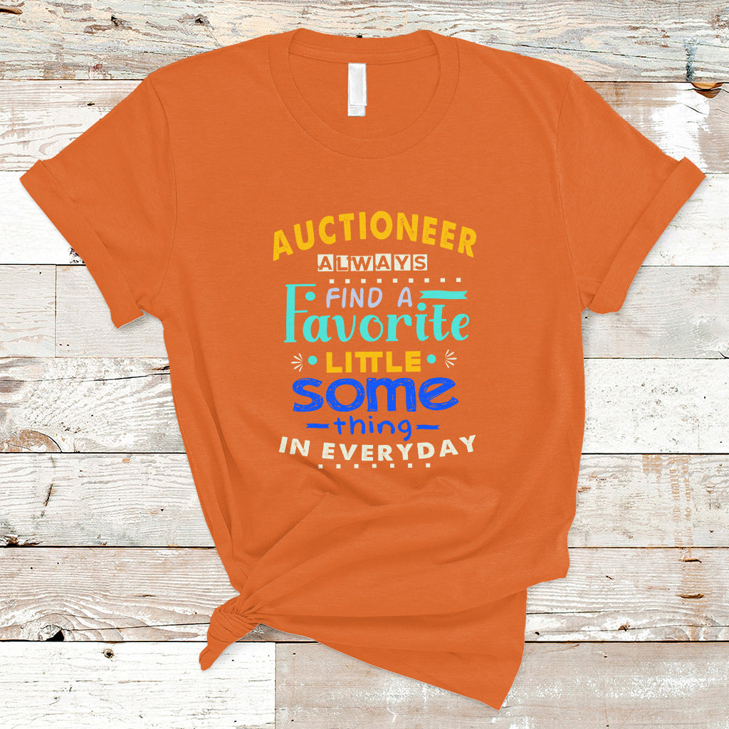 auctioneer-t-shirt-always-find-a-favorite-little-some-thing-in-everyday-ts04