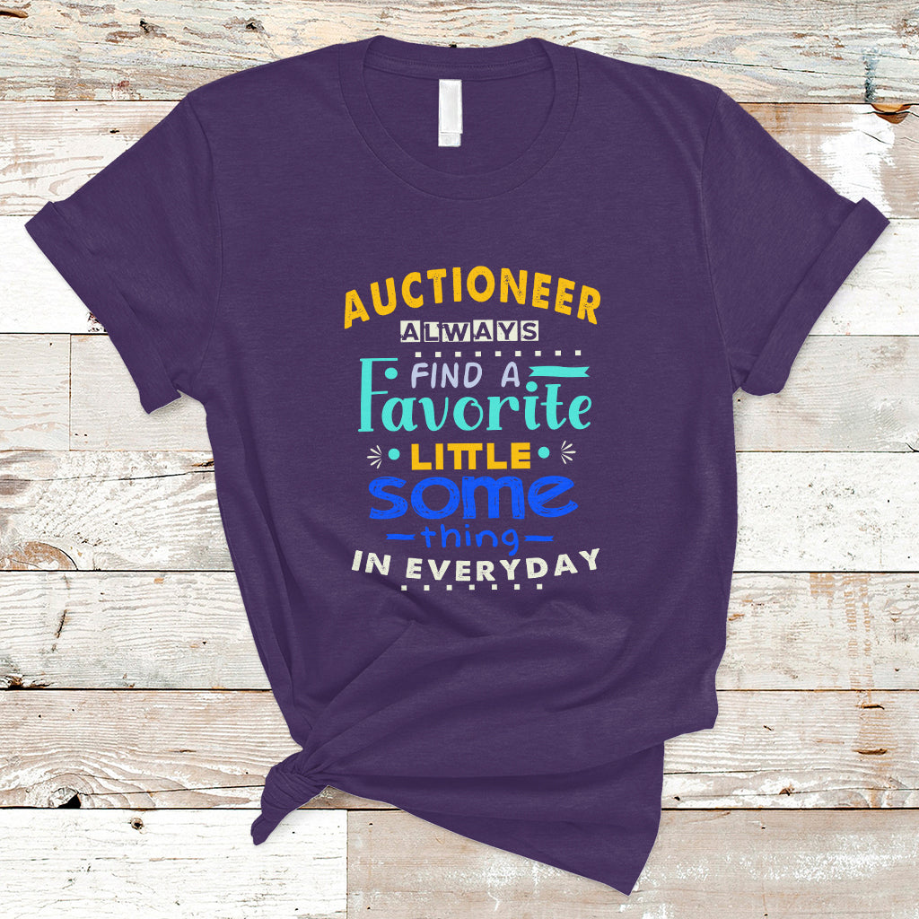 auctioneer-t-shirt-always-find-a-favorite-little-some-thing-in-everyday-ts04