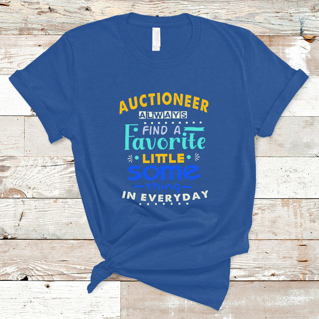 auctioneer-t-shirt-always-find-a-favorite-little-some-thing-in-everyday-ts04
