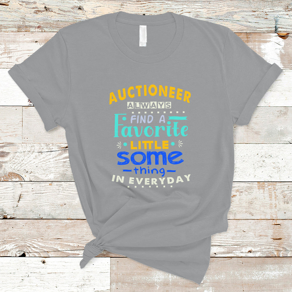 auctioneer-t-shirt-always-find-a-favorite-little-some-thing-in-everyday-ts04