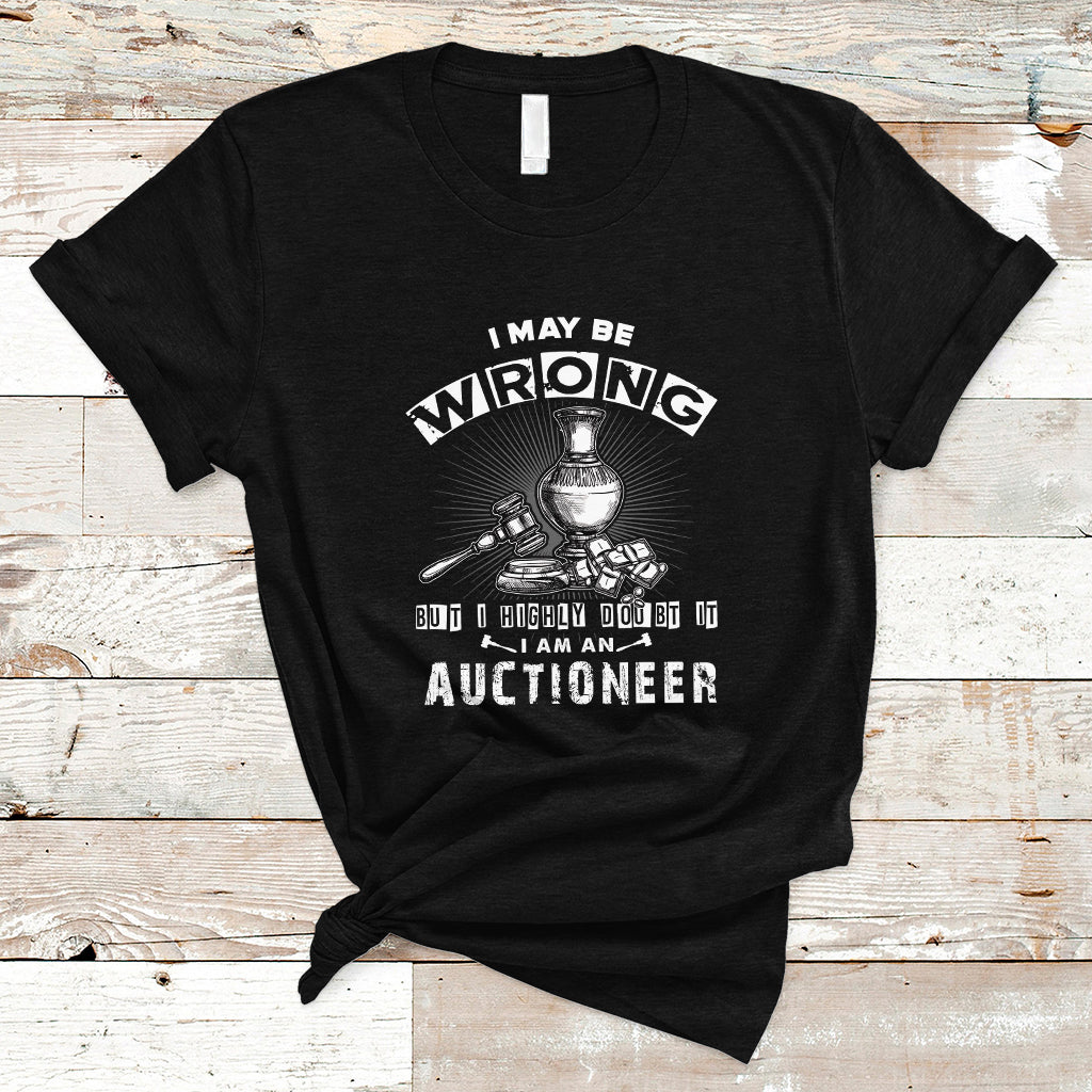 i-may-be-wrong-but-i-highly-doubt-it-i-am-an-auctioneer-t-shirt-ts04-1