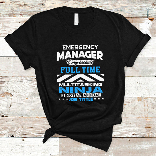 emergency-manager-t-shirt-only-because-full-time-multitasking-ninja-is-not-an-actual-job-title-ts04