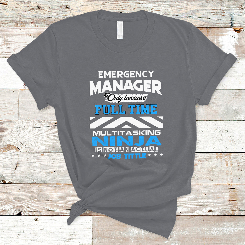 emergency-manager-t-shirt-only-because-full-time-multitasking-ninja-is-not-an-actual-job-title-ts04