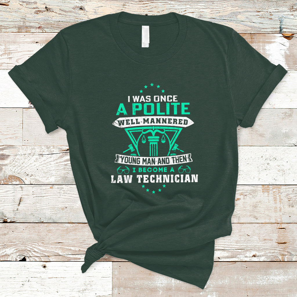 i-was-once-a-polite-well-mannered-young-man-an-then-i-become-law-technician-t-shirt-ts04