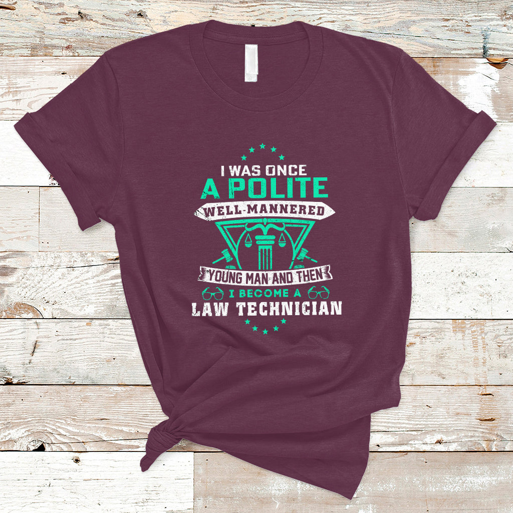 i-was-once-a-polite-well-mannered-young-man-an-then-i-become-law-technician-t-shirt-ts04