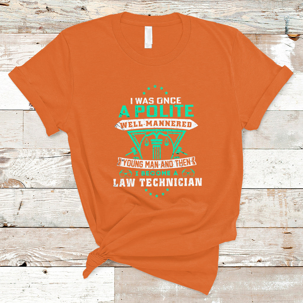 i-was-once-a-polite-well-mannered-young-man-an-then-i-become-law-technician-t-shirt-ts04