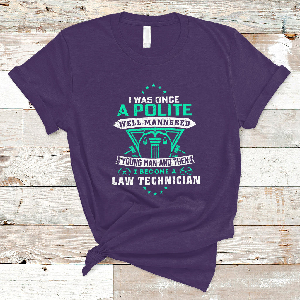 i-was-once-a-polite-well-mannered-young-man-an-then-i-become-law-technician-t-shirt-ts04