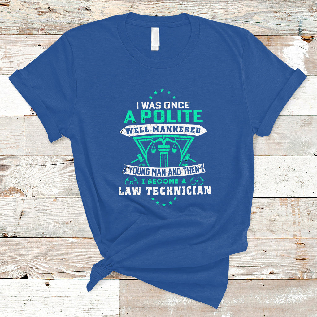 i-was-once-a-polite-well-mannered-young-man-an-then-i-become-law-technician-t-shirt-ts04