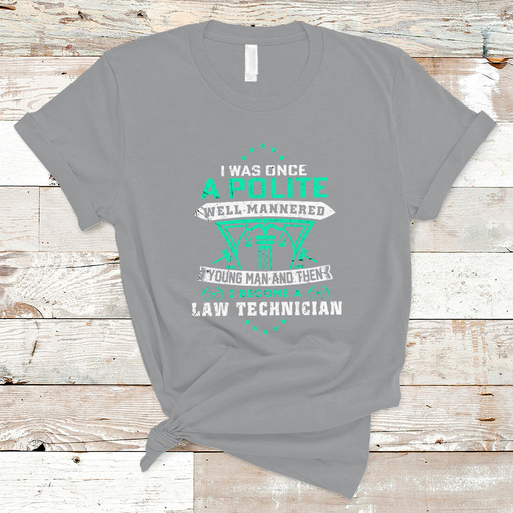 i-was-once-a-polite-well-mannered-young-man-an-then-i-become-law-technician-t-shirt-ts04