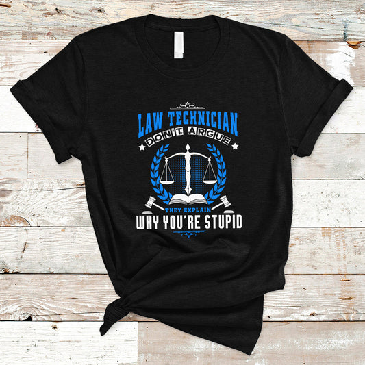 law-technician-t-shirt-dont-argue-they-explain-why-youre-stupid-ts04