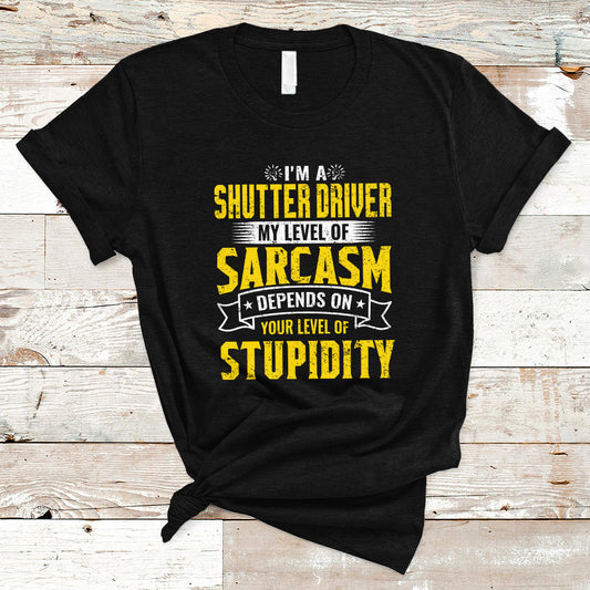 shutter-driver-t-shirt-my-level-of-sarcasm-depends-on-your-level-of-stupidity-ts04