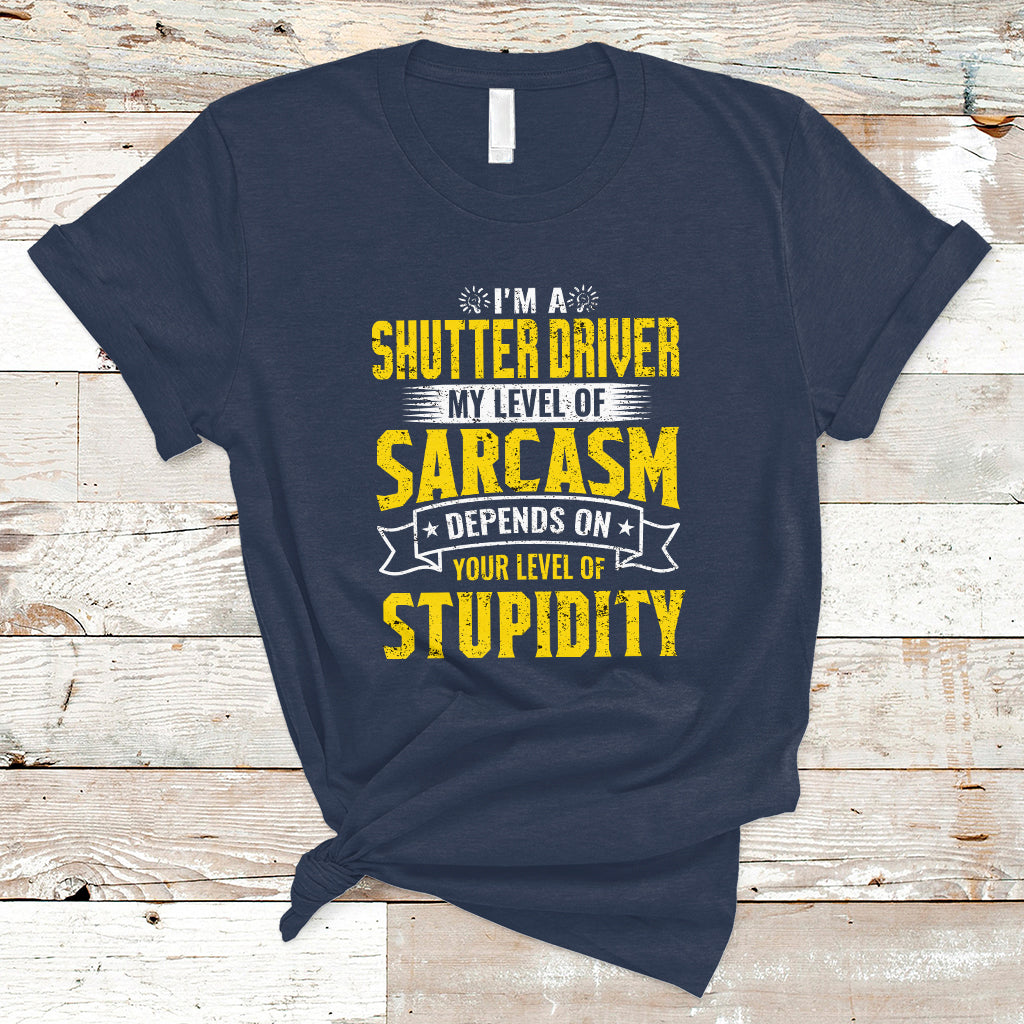 shutter-driver-t-shirt-my-level-of-sarcasm-depends-on-your-level-of-stupidity-ts04