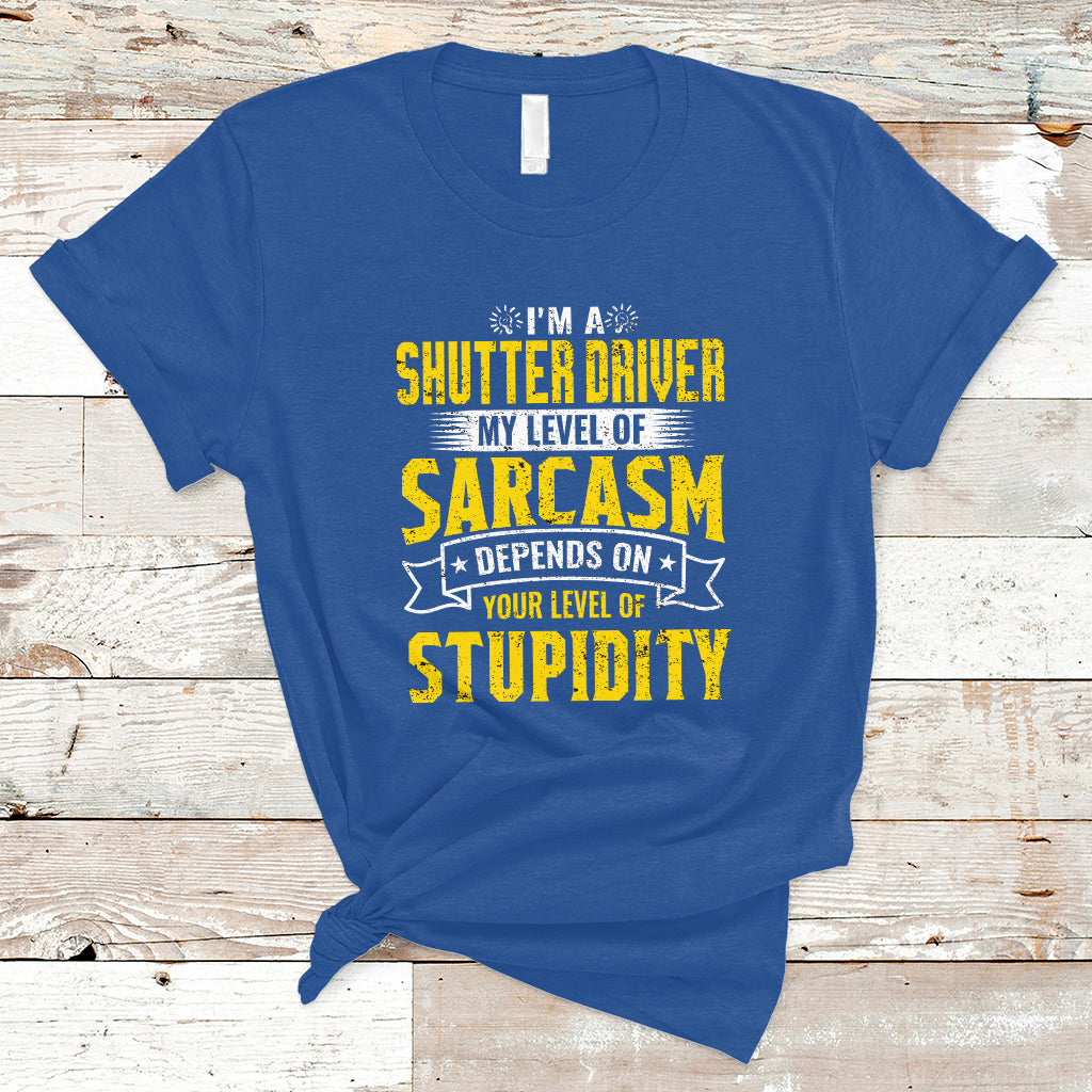 shutter-driver-t-shirt-my-level-of-sarcasm-depends-on-your-level-of-stupidity-ts04