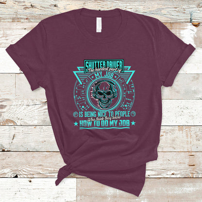 shutter-driver-t-shirt-the-hardest-part-of-my-job-is-being-nice-to-people-who-think-they-know-ts04