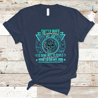 shutter-driver-t-shirt-the-hardest-part-of-my-job-is-being-nice-to-people-who-think-they-know-ts04
