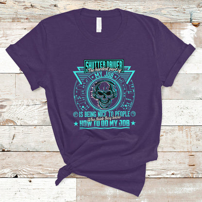 shutter-driver-t-shirt-the-hardest-part-of-my-job-is-being-nice-to-people-who-think-they-know-ts04