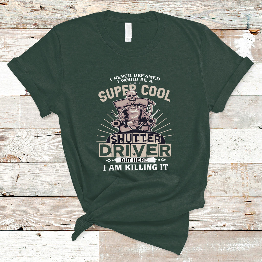never-dreamed-i-would-be-a-super-cool-shutter-driver-t-shirt-ts04