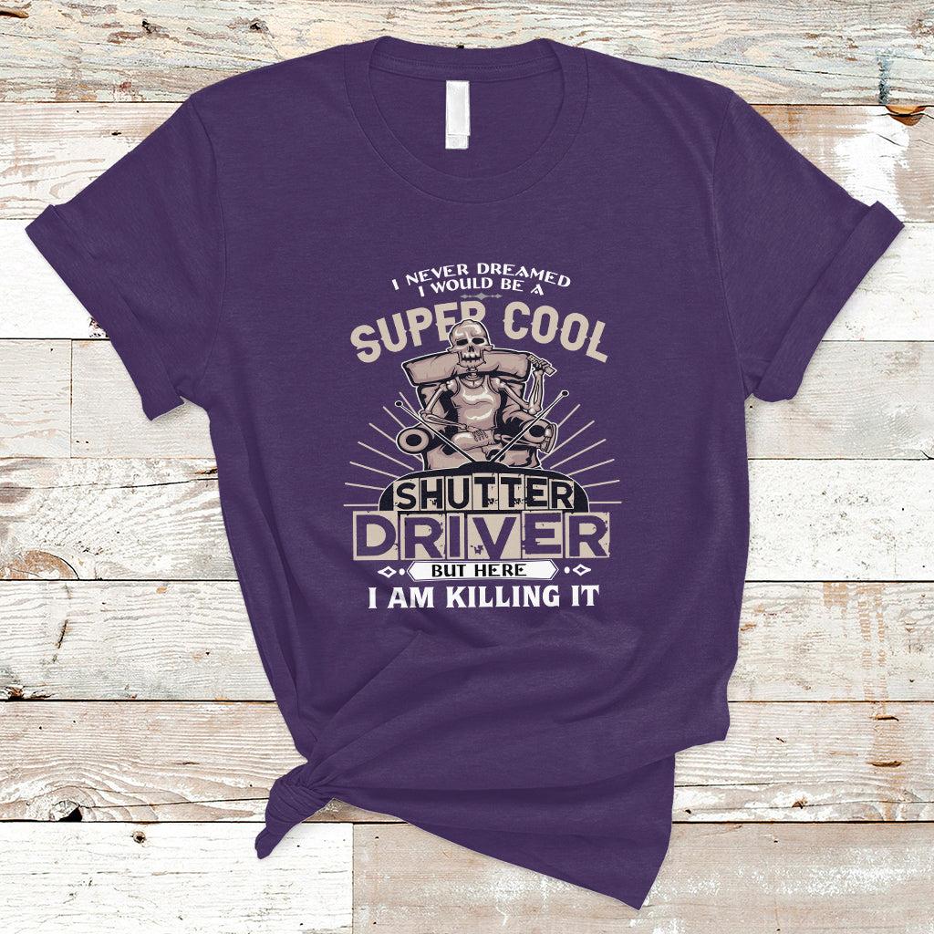 never-dreamed-i-would-be-a-super-cool-shutter-driver-t-shirt-ts04