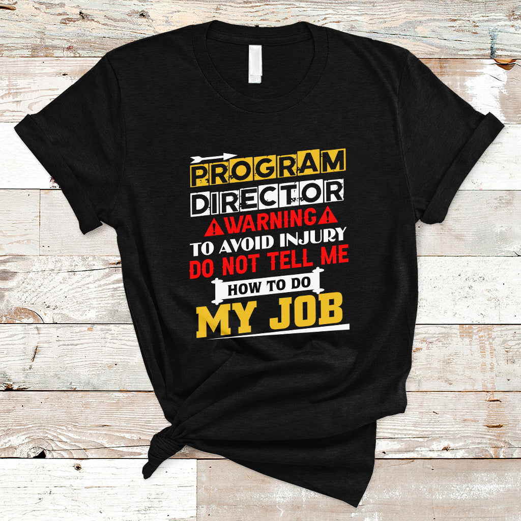 program-director-t-shirt-warning-to-avoid-injury-do-not-tell-me-how-to-do-my-job-ts04