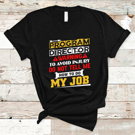 program-director-t-shirt-warning-to-avoid-injury-do-not-tell-me-how-to-do-my-job-ts04