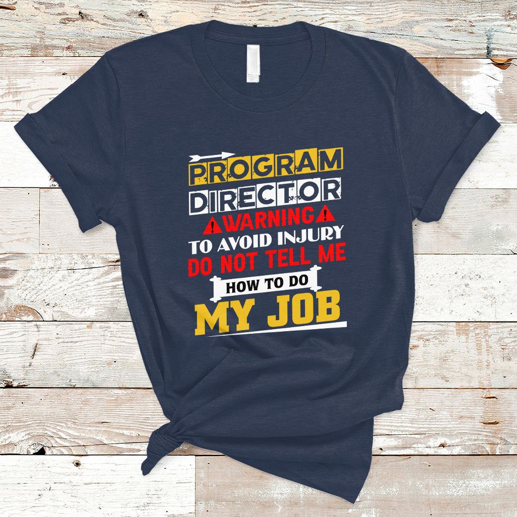 program-director-t-shirt-warning-to-avoid-injury-do-not-tell-me-how-to-do-my-job-ts04
