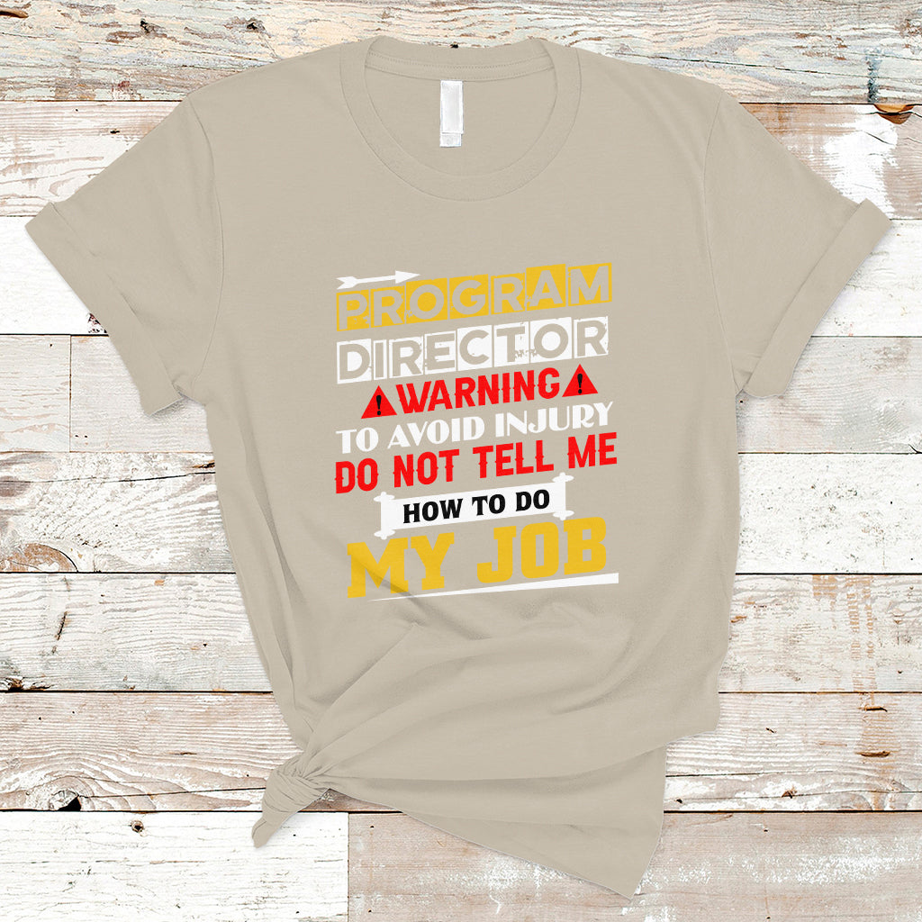 program-director-t-shirt-warning-to-avoid-injury-do-not-tell-me-how-to-do-my-job-ts04