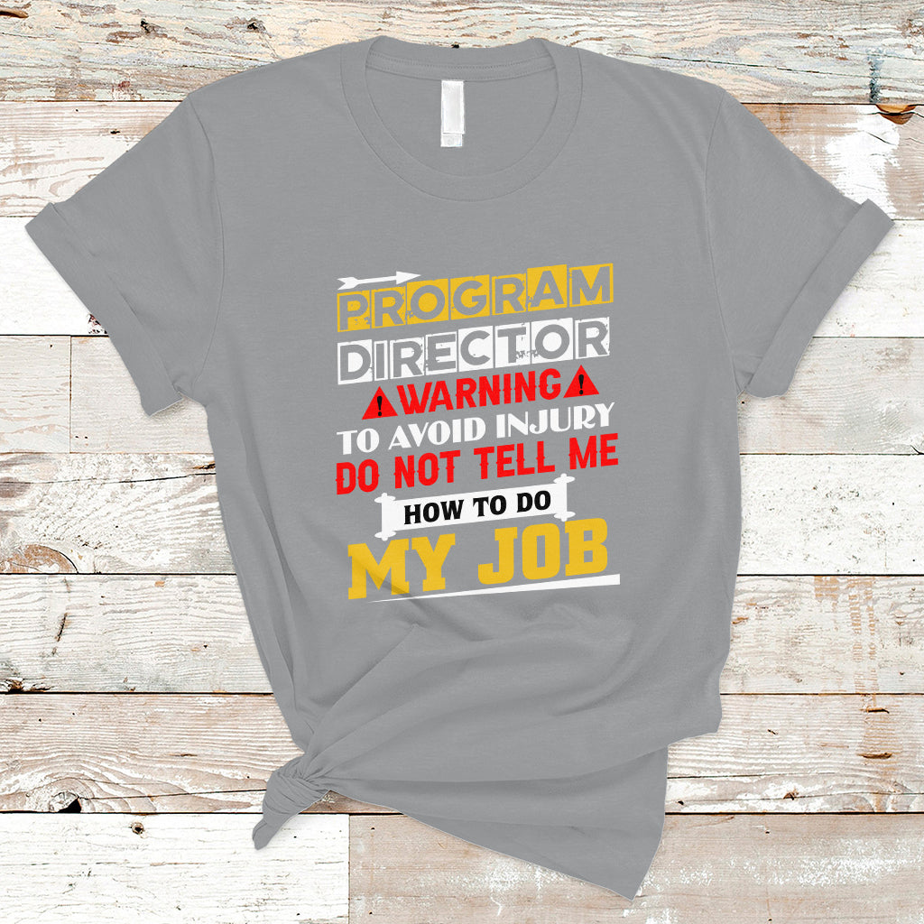 program-director-t-shirt-warning-to-avoid-injury-do-not-tell-me-how-to-do-my-job-ts04