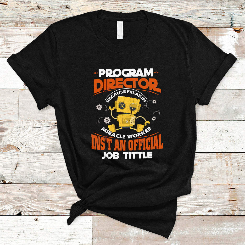 program-director-t-shirt-because-freakin-miracle-worker-isnt-an-official-job-title-ts04