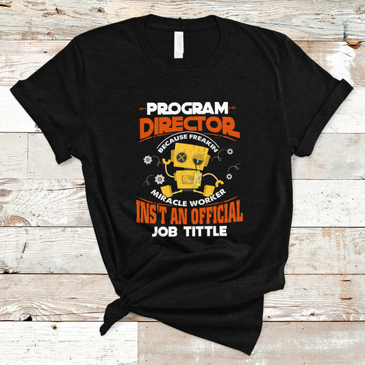 program-director-t-shirt-because-freakin-miracle-worker-isnt-an-official-job-title-ts04