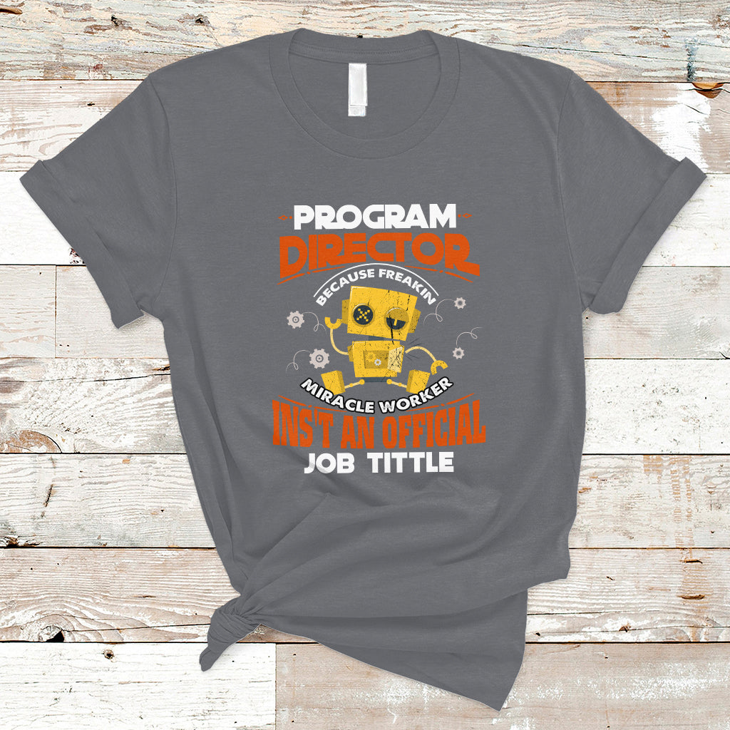 program-director-t-shirt-because-freakin-miracle-worker-isnt-an-official-job-title-ts04